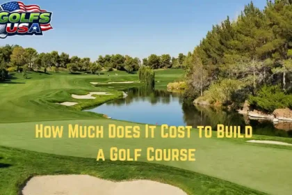 How Much Does It Cost to Build a Golf Course